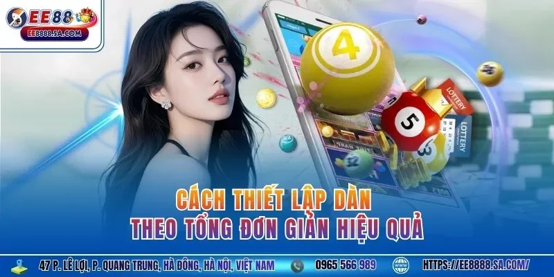 Cách thiết lập dàn theo tổng đơn giản hiệu quả 