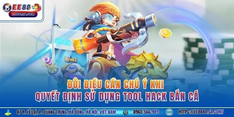 Đôi điều cần chú ý khi quyết định sử dụng tool hack bắn cá