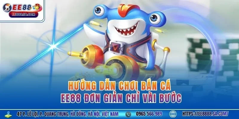 Hướng dẫn chơi bắn cá EE88 đơn giản chỉ vài bước