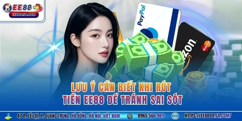 Lưu ý cần biết khi rút tiền EE88 để tránh sai sót