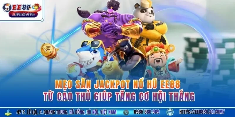 Mẹo săn jackpot nổ hũ EE88 từ cao thủ giúp tăng cơ hội thắng
