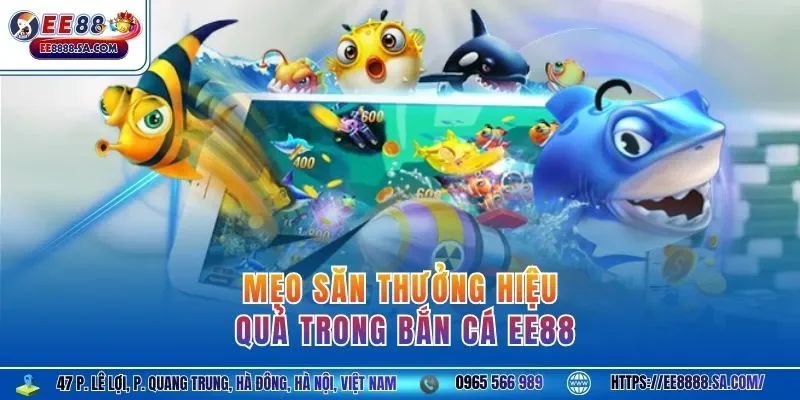 Mẹo săn thưởng hiệu quả trong bắn cá EE88