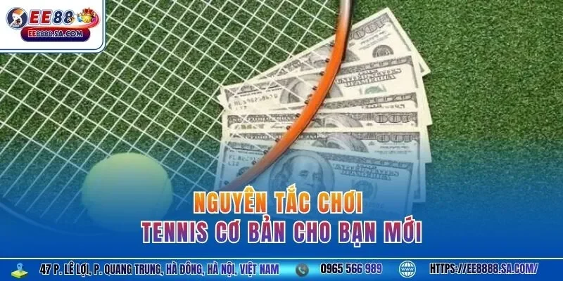 Nguyên tắc chơi tennis cơ bản cho bạn mới